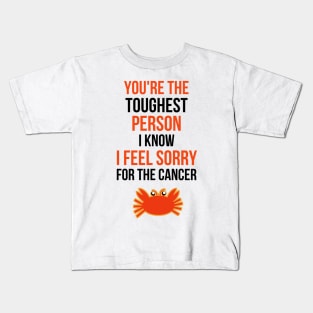 You're The Toughest Person I Know I Feel Sorry For The Cancer Kids T-Shirt